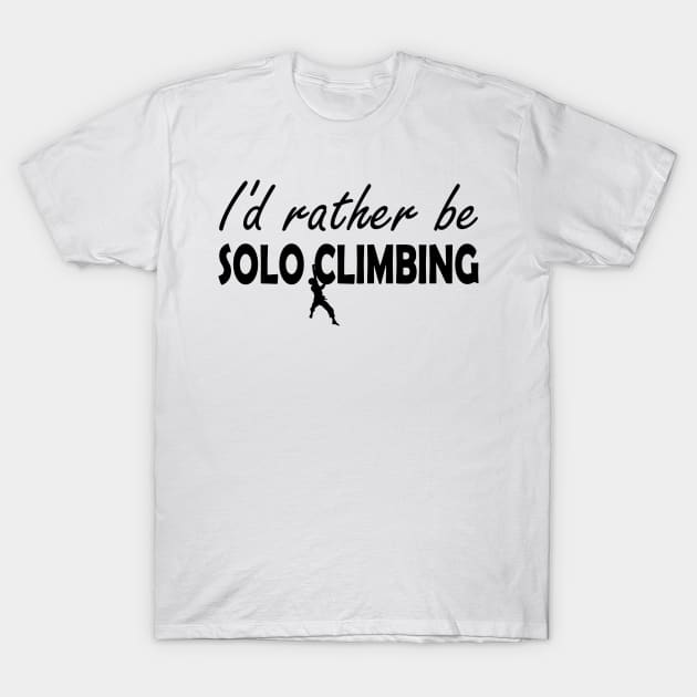 Solo Climbing - I'd rather be solo climbing T-Shirt by KC Happy Shop